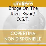 Bridge On The River Kwai / O.S.T. cd musicale