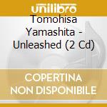 Tomohisa Yamashita - Unleashed (2 Cd) cd