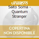 Saito Soma - Quantum Stranger cd