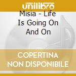 Misia - Life Is Going On And On cd musicale di Misia