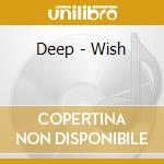 Deep - Wish cd musicale di Deep