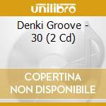 Denki Groove - 30 (2 Cd) cd