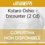Kotaro Oshio - Encounter (2 Cd) cd