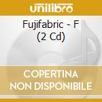 Fujifabric - F (2 Cd) cd musicale di Fujifabric