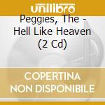Peggies, The - Hell Like Heaven (2 Cd) cd