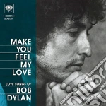 Bob Dylan - Make You Feel My Love: Love Songs Of Bob Dylan cd