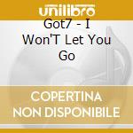 Got7 - I Won'T Let You Go cd musicale di Got7