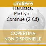 Haruhata, Michiya - Continue (2 Cd) cd