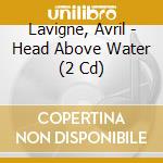 Lavigne, Avril - Head Above Water (2 Cd) cd musicale di Lavigne, Avril