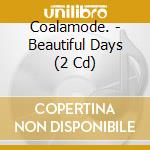 Coalamode. - Beautiful Days (2 Cd) cd