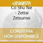 Co Shu Nie - Zettai Zetsumei cd
