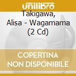 Takigawa, Alisa - Wagamama (2 Cd) cd