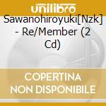 Sawanohiroyuki[Nzk] - Re/Member (2 Cd) cd