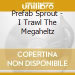 Prefab Sprout - I Trawl The Megaheltz cd