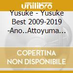 Yusuke - Yusuke Best 2009-2019 -Ano..Attoyuma Dattandesu Kedo (3 Cd) cd musicale di Yusuke