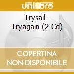 Trysail - Tryagain (2 Cd) cd musicale di Trysail