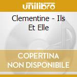 Clementine - Ils Et Elle cd musicale di Clementine