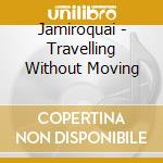 Jamiroquai - Travelling Without Moving cd musicale di Jamiroquai