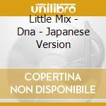 Little Mix - Dna - Japanese Version cd musicale di Little Mix
