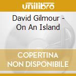 David Gilmour - On An Island cd musicale di Gilmour, David