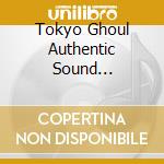 Tokyo Ghoul Authentic Sound Chronicle Compiled By Sui Ishida cd musicale di (Various Artists)