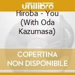 Hiroba - You (With Oda Kazumasa) cd musicale di Hiroba