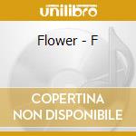 Flower - F cd musicale di Flower