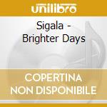 Sigala - Brighter Days cd musicale di Sigala