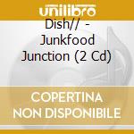 Dish// - Junkfood Junction (2 Cd) cd musicale di Dish//