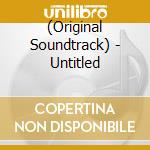 (Original Soundtrack) - Untitled cd musicale di (Original Soundtrack)