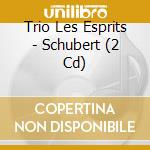 Trio Les Esprits - Schubert (2 Cd)