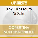 Xox - Kassouro Ni Saku cd musicale di Xox