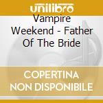 Vampire Weekend - Father Of The Bride cd