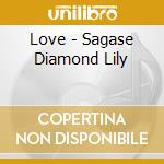 Love - Sagase Diamond Lily cd musicale di Love