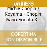 Michie Chopin / Koyama - Chopin: Piano Sonata 3 / Mazurukas cd