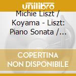 Michie Liszt / Koyama - Liszt: Piano Sonata / Rachmaninoff cd musicale di Michie Liszt / Koyama