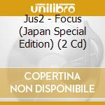 Jus2 - Focus (Japan Special Edition) (2 Cd) cd