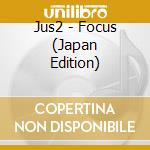 Jus2 - Focus (Japan Edition) cd