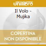 Il Volo - Mujika cd musicale di Il Volo