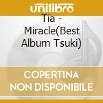 Tia - Miracle(Best Album Tsuki) cd musicale