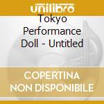 Tokyo Performance Doll - Untitled cd musicale di Tokyo Performance Doll