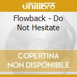 Flowback - Do Not Hesitate cd