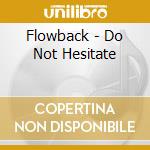 Flowback - Do Not Hesitate cd musicale di Flowback