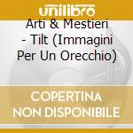 Arti & Mestieri - Tilt (Immagini Per Un Orecchio) cd