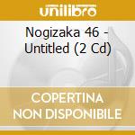 Nogizaka 46 - Untitled (2 Cd) cd