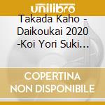 Takada Kaho - Daikoukai 2020 -Koi Yori Suki Ja Dame Desuka? Ver.- cd