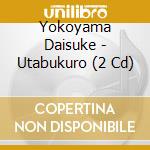 Yokoyama Daisuke - Utabukuro (2 Cd) cd musicale di Yokoyama Daisuke