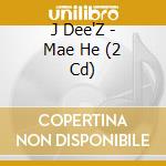 J Dee'Z - Mae He (2 Cd) cd