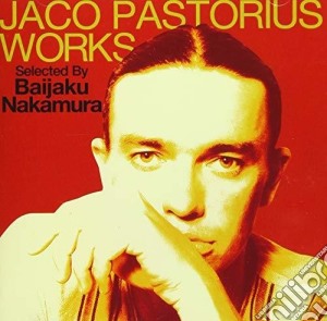 Jaco Pastorius - Jaco Pastorius Works Selected By Baijyaku Nakamura cd musicale di Jaco Pastorius