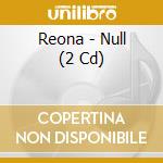 Reona - Null (2 Cd) cd musicale di Reona